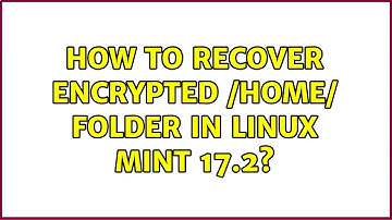 How to recover encrypted /home/ folder in Linux Mint 17.2? (2 Solutions!!)