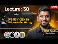 Lecture 38: Find PEAK of MOUNTAIN Array || DSA Series by Babbar