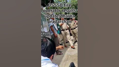DSSSB fire operator results update/dharna pradarshan