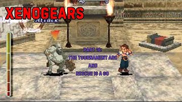 XenoGears pt 16: Operation Rescue Is a Go!