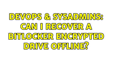 DevOps & SysAdmins: Can I recover a bitlocker encrypted drive offline?