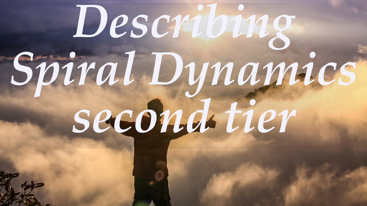 Describing 2nd tier experiences, Spiral Dynamics YouTube
