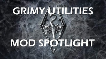Skyrim Mod Spotlight/Review: Grimy Utilities