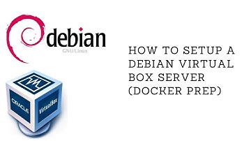 How To Setup A Debian Virtual Box Server PT1 - Debian Install & Docker Prep