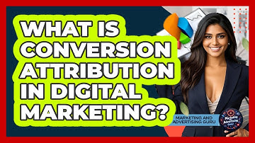 What Is Conversion Attribution In Digital Marketing? - Marketing and Advertising Guru