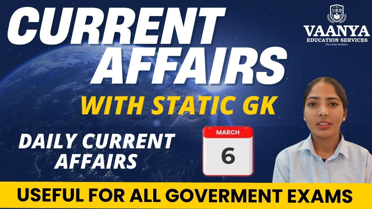 6 March Current Affairs 2026 | Daily Current Affairs | All Government Exams