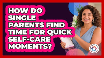 How Do Single Parents Find Time For Quick Self-care Moments? - Single Parent Support Hub