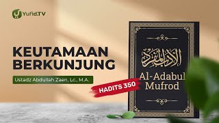 Kajian Hadits: Keutamaan Berkunjung (Hadits 350) - Ustadz Abdullah Zaen, Lc., MA