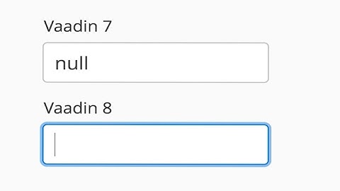 Vaadin 7 vs 8: Null values in text fields