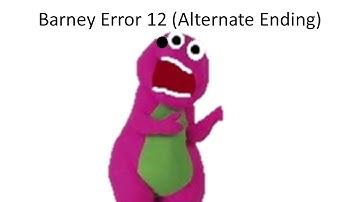 Barney Error 12 (Alternate Ending)