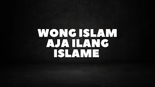 Wong Islam Aja Ilang Islame | Ustad Abul Aswad Al Bayaty