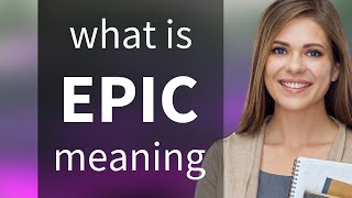 Epic • what is EPIC meaning