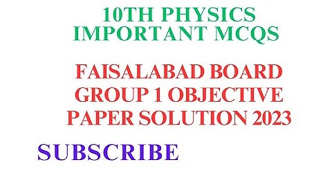 Faisalabad Board Class 10 Physics group 1 Objective Paper 2023 solution|First Annual 2023