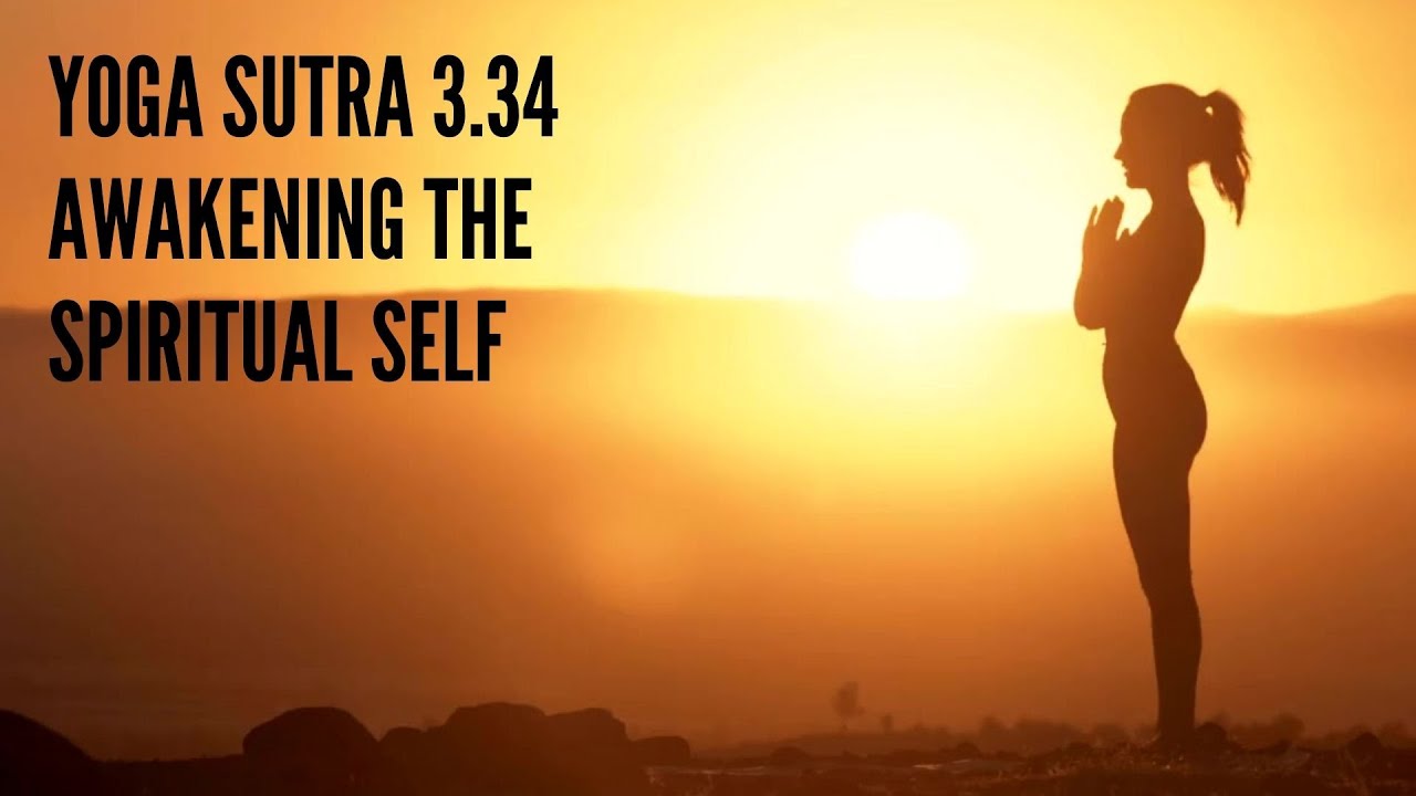 Yoga Sutra 3.34 – Awakening the Spiritual Self