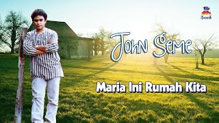 John Seme - Maria Ini Rumah Kita