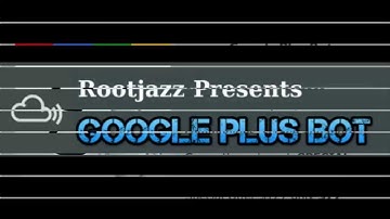 Google Plus Bot Review | Increase followers, auto post, auto Plus one, auto follow