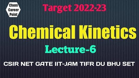 Chemical Kinetics Lec-6 for CSIR-NET GATE IIT-JAM TIFR DU BHU SET #junenet #ccp #gate2023 #set2022