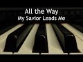 All the Way My Savior Leads Me - piano instrumental hymn with lyrics