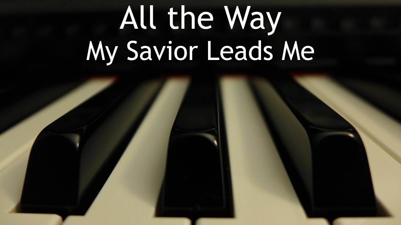 All the Way My Savior Leads Me - piano instrumental hymn