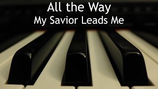 Video thumbnail of "All the Way My Savior Leads Me - piano instrumental hymn with lyrics"