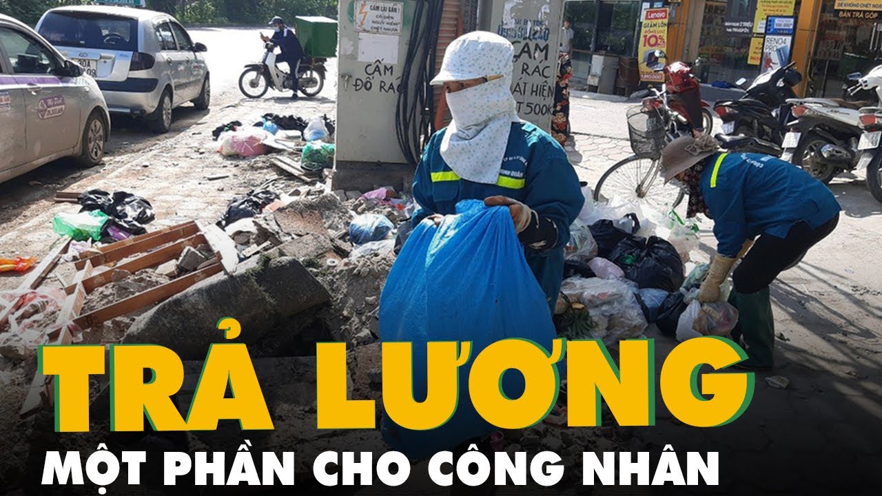 Công nhân môi trường ở Hà Nội bị nợ lương đã được trả... - youtube