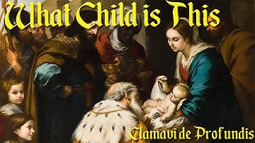 What Child Is This - Clamavi De Profundis