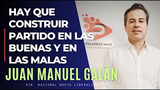 Hay que CONSTRUIR partido en las BUENAS y en las MALAS, JUAN MANUEL GALÁN, entrevista