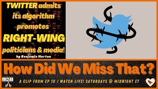 Ben Norton: Twitter Admits Right Wing Its Political Bias! | [react] from How Did We Miss That? Ep 10