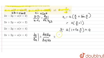 The equation of tangent to the curve `x=a(theta+ sin theta), y=a (1+ cos theta)" at "theta=(pi)/(2)`