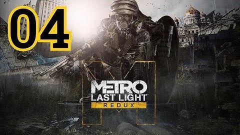 Metro: Last Light Redux Walkthrough Part 4 - No Commentary [PC, PS4, Xbox One]