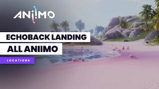 Aniimo Echoback Landing All Aniimo Locations (100%)