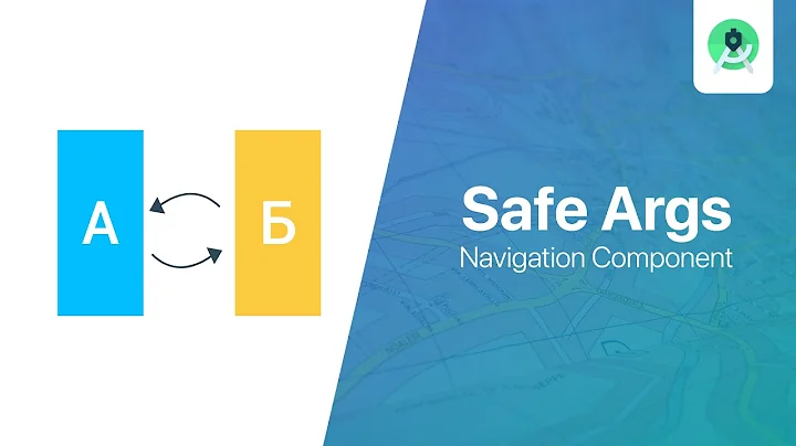 Safe Args with Navigation Component - Android Studio Tutorial