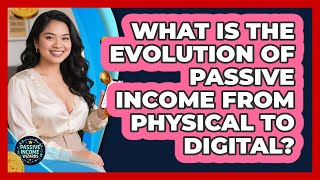 What Is The Evolution Of Passive Income From Physical To Digital? - Passive Income Wizards