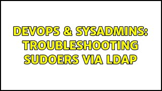 DevOps & SysAdmins: Troubleshooting sudoers via ldap (2 Solutions!!)