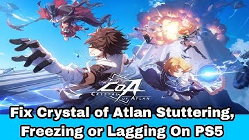 How To Fix Crystal of Atlan Stuttering, Freezing or Lagging On PS5 problem 2025