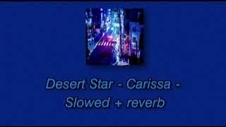 desert star - carissa // slowed   reverb
