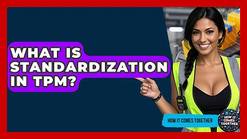 What Is Standardization In TPM? - How It Comes Together