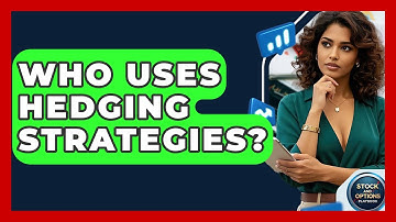 Who Uses Hedging Strategies? - Stock and Options Playbook