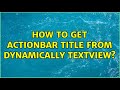 How to get actionbar title from dynamically textview?