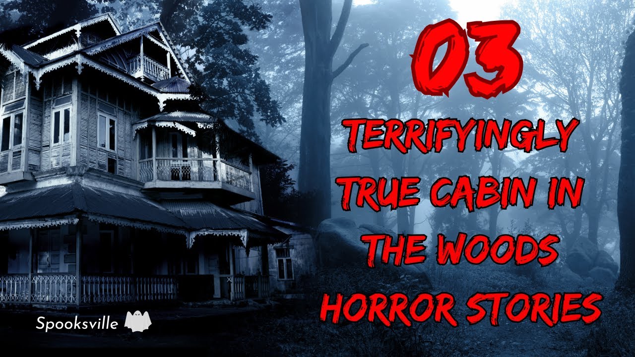 Terrifyingly 3 Terrifyingly True Cabin In The Woods Horror Stories - YouTube