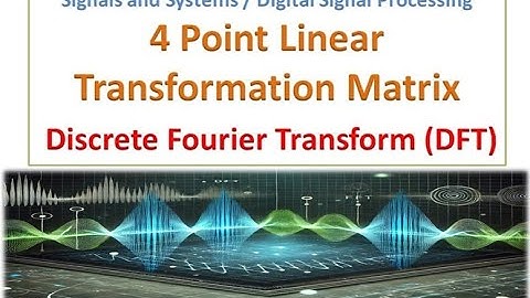 Lecture 5 : 4 Point Linear Transformation Matrix | Discrete Fourier Transform | DSP