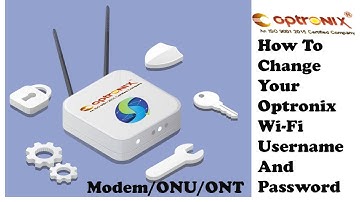 How To Change OPTRONIX Modem WiFi Name and Password
