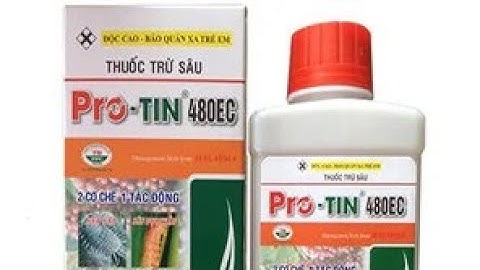 PROTIN 480EC — THUỐC ĐẶC TRỊ MỌT ĐỤC CÀNH, SÂU ĐỤC THÂN, TUYẾN TRÙNG