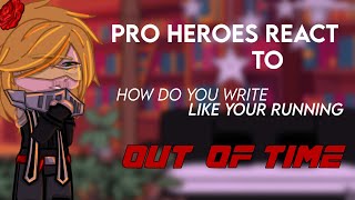 Pro Heroes React To How Do You Write Like Your Running Out Of Time || No ships! ⚡️ BNHA MHA || humor