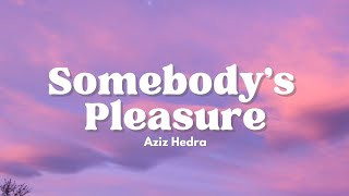 Somebody's Pleasure - Aziz Hedra (Lyric)