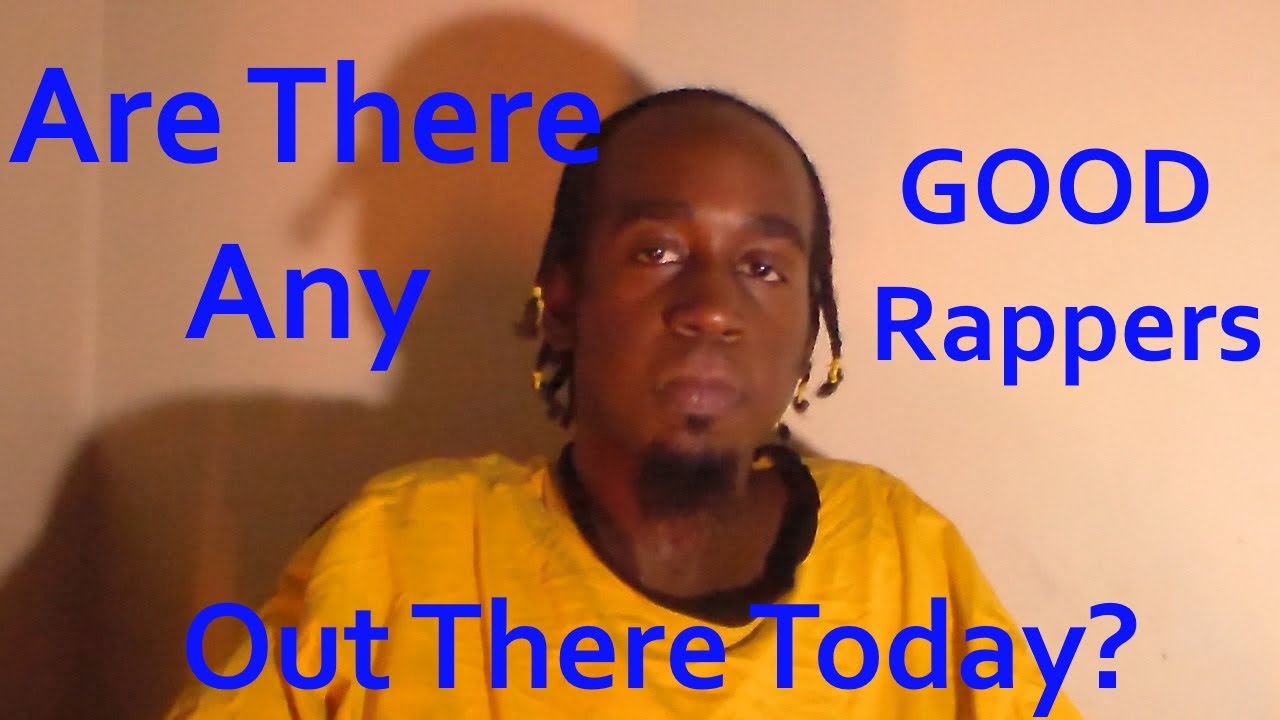 Are There Any Good Rappers Out There These Days YouTube are-there-any-good-rappers-out-there-these-days-youtube