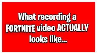 What Recording A Fortnite Video Actually Looks Like...
