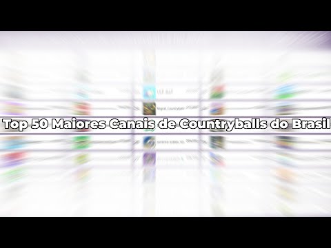Top 50 Maiores Canais de Countryballs do Brasil (Atualizado)