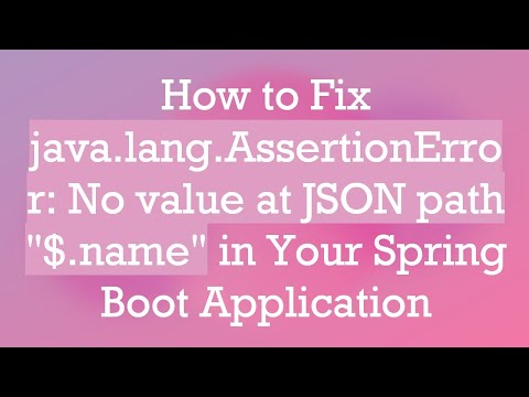 How to Fix java.lang.AssertionError: No value at JSON path "$.name" in Your Spring Boot Application