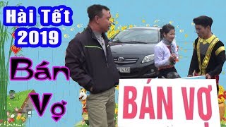 Hài Tết 2019 - Túng Tiền Bán Vợ | A HY TV - Cười Ướt Đũng Quần.